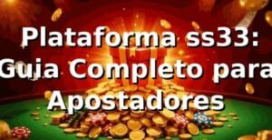 ⭐ Plataforma ss33: Guia Completo para Apostadores